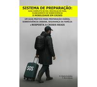 Sistema de Preparação: Guia Completo de EDC, Mochilas de Fuga, Planejamento de Sobrevivência e Mobilidade em Crises.: Um Guia Prático para Preparação ... Família ([PT] Manual de Sobrevivência Real)