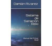Sistema de Sanación Reiki: Manual del Primer Nivel: 1
