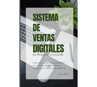 SISTEMA DE VENTAS DIGITALES, DEL PRODUCTO A LA ACCIÓN: Sistema simple para convertir tu conocimiento sobre ingresos digitales en ventas reales, incluso si empiezas desde cero. (RUTA DIGITAL)
