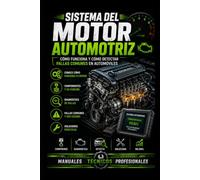 Sistema del Motor Automotriz: Cómo Funciona y Cómo Detectar Fallas Comunes en Automóviles: Manuales técnicos profesionales (Biblioteca Profesional de Mecánica Automotriz)