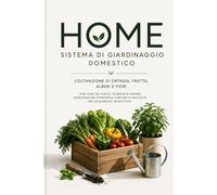 Sistema di Giardinaggio Domestico: Coltivazione di ortaggi, frutta, alberi e fiori con cura del suolo, tecniche di semina, manutenzione stagionale e metodi di raccolta per un giardino produttivo