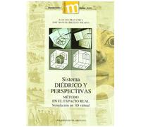 Sistema diédrico y perspectivas : método en el espacio real, simulación en 3D virtual