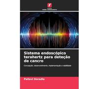 Sistema endoscópico terahertz para deteção de cancro: Concepção, desenvolvimento, implementação e viabilidade