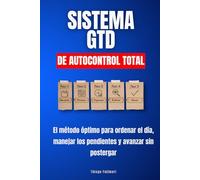 Sistema GTD de autocontrol total: El método óptimo para ordenar el día, manejar los pendientes y avanzar sin postergar