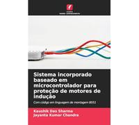Sistema incorporado baseado em microcontrolador para proteção de motores de indução: Com código em linguagem de montagem 8051