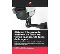 Sistema integrado de melhoria da visão em tempo real usando fusão de imagens: Sistema de aprimoramento de visão otimizado em relação ao registo de imagens e algoritmo de fusão portado no DSP DM642