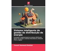 Sistema inteligente de gestão da distribuição de energia: Conceção e implementação do sistema SEDM para fontes de energia e sistemas fotovoltaicos utilizando FPGA e ZigBee