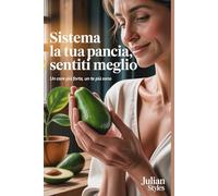 Sistema la tua pancia, sentiti meglio: Un core più forte, un te più sano