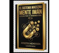 SISTEMA MAESTRO MENTE IMÁN: LA CLAVE PARA TU ABUNDANCIA TOTAL