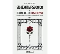 SISTEMA MASSONICO E ORDINE DELLA ROSA ROSSA: Il sistema di controllo in cui viviamo e le connessioni con il Vaticano (Il sentiero della Nuova Storia)