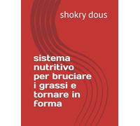 sistema nutritivo per bruciare i grassi e tornare in forma (libri di saluti e benessere)