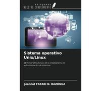 Sistema operativo Unix/Linux: Dominar Unix/Linux: de la instalación a la administración de sistemas