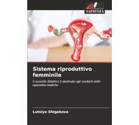 Sistema riproduttivo femminile: Il sussidio didattico è destinato agli studenti delle specialità mediche