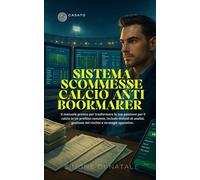 Sistema scommesse calcio anti-bookmaker: Il manuale pratico per trasformare la tua passione per il calcio in un profitto costante. Include metodi di ... gestione del rischio e strategie operative.