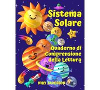 Sistema Solare Quaderno di Comprensione della Lettura: Scopri i pianeti, il Sole, la Luna, le fasi e le eclissi attraverso testi coinvolgenti, ... anni, per l'apprendimento a casa o in classe.