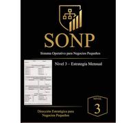 Sistema SONP™ - Nivel 3: Estrategia Mensual: Disciplina Operativa para Emprendedores: Dirección mensual, análisis de rentabilidad y toma de decisiones estratégicas para negocios pequeños