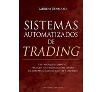 Sistemas automatizados de trading: Un enfoque sistemático para que los traders ganen dinero en mercados alcistas, bajistas y laterales (Éxito)