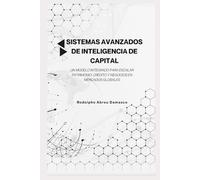 Sistemas Avanzados de Inteligencia de Capital: Un Modelo Integrado para Escalar Patrimonio, Crédito y Negocios en Mercados Globales