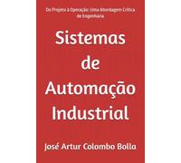 Sistemas de Automação Industrial: Do Projeto à Operação: Uma Abordagem Crítica de Engenharia