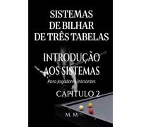 Sistemas De Bilhar De Três Tabelas - Introdução Aos Sistemas - Capítulo 2: Um Guia Completo Para Qualquer Pessoa Que Deseje Aprender Sistemas De Bilhar De Três Tabelas