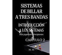Sistemas De Billar A Tres Bandas - Introducción A Los Sistemas - Capítulo 2: Una guía completa para todos los que desean aprender los sistemas de billar 3 bandas