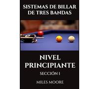 SISTEMAS DE BILLAR DE TRES BANDAS - NIVEL PRINCIPIANTE - SECCIÓN 1: ¿Está listo para descubrir los secretos para dominar el Billar a Tres Bandas? (SERIE PARA PRINCIPIANTES)