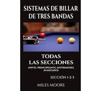 Sistemas De Billar De Tres Bandas - Todas Las Secciones: Guía práctica y progresiva para dominar el billar a tres bandas mediante sistemas claros y aplicables (SERIE PARA PRINCIPIANTES)