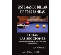 Sistemas De Billar De Tres Bandas - Todas Las Secciones: Guía práctica y progresiva para dominar el billar a tres bandas mediante sistemas claros y aplicables (SERIE PARA PRINCIPIANTES)
