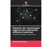 Sistemas de comunicação seguros para operações militares modernas: Fundamentos, tecnologias e direcções futuras