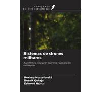 Sistemas de drones militares: Arquitectura, integración operativa y aplicaciones estratégicas
