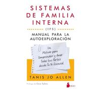 Sistemas de familia interna (IFS): Manual para la autoexploración: Un método para comprender y amar todas tus partes desde tu yo esencial