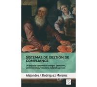 Sistemas de gestión de Compliance: Un enfoque corporativo integral (mercantil, administrativo, tributario, laboral y penal)