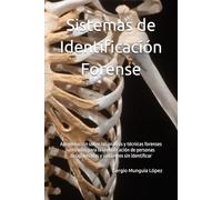 Sistemas de Identificación Forense: Aproximación sobre los análisis y técnicas forenses utilizados para la identificación de personas desaparecidas y cadáveres sin identificar