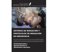 SISTEMAS DE IRRIGACIÓN Y PROTOCOLOS DE IRRIGACIÓN EN ENDODONCIA: Una revisión exhaustiva de la evolución, las tecnologías actuales y las aplicaciones clínicas de la desinfección del conducto radicular