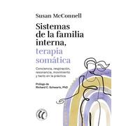 Sistemas de la familia interna, terapia somática: Conciencia, respiración, movimiento y tacto en la práctica.: Conciencia, respiración, resonancia, ... en la práctica (PROTOCOLOS DE PSICOTERAPIA)