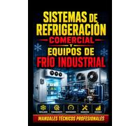 Sistemas de Refrigeración Comercial y Equipos de Frío Industrial: Manuales técnicos profesionales (Academia HVAC en Español)