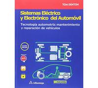 Sistemas eléctrico y electrónico del automóvil. Tecnología automotriz: mantenimiento y reparación de vehículos (ALFAOMEGA)