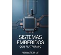 Sistemas embebidos con PlatformIO: Guía práctica para desarrollar con STM32, ESP32 y Arduino