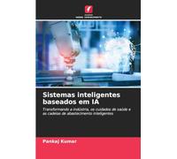 Sistemas inteligentes baseados em IA: Transformando a indústria, os cuidados de saúde e as cadeias de abastecimento inteligentes