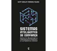 Sistemas Inteligentes de Confiança: Como IA, Blockchain e Cibersegurança Redefinem o Compliance Global
