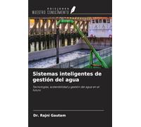 Sistemas inteligentes de gestión del agua: Tecnologías, sostenibilidad y gestión del agua en el futuro