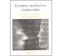 Sistemas mediáticos comparados: tres modelos de relación entre los medios de comunicación y la política (Biblioteca de filosofía y ciencias sociales)