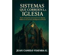 Sistemas que corroen la Iglesia: De la corrupción estructural a la reforma bíblica en la era de la inteligencia artificial