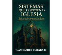 Sistemas que corroen la Iglesia: De la corrupción estructural a la reforma bíblica en la era de la inteligencia artificial