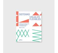 Sistemas Visuales Flexibles. Manual de Diseño para Identidades Visuales Contemporáneas | Martin Lorenz, Lupi Asensio