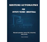 SISTEMI AUTOMATICI PER ISTITUTI TECNICI INDUSTRIALI: Teoria, casi studio e strumenti multimediali per l'automazione