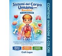 Sistemi del Corpo Umano per Bambini (5° anno, edizione 2026): Un sistema di apprendimento facile da comprendere per esplorare gli organi, le funzioni ... corpo attraverso semplici lezioni e attività