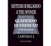 Sistemi Di Biliardo A Tre Sponde - Quaderno Di Esercizi - Capitolo 2: Sistemi di Biliardo a Tre Sponde: Dalla Teoria alla Pratica, Quaderno di ... (Quaderno Di Esercizi - Livello Principiante)