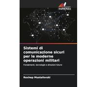 Sistemi di comunicazione sicuri per le moderne operazioni militari: Fondamenti, tecnologie e direzioni future