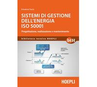 Sistemi di gestione dell'energia ISO 50001. Progettazione, realizzazione e mantenimento (Biblioteca Tecnica Hoepli)